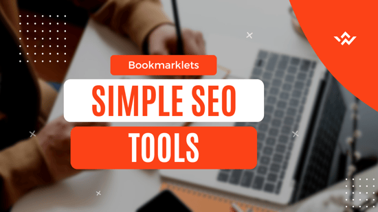 Why Bookmarklets Are a Great Tool for Quick SEO Tasks